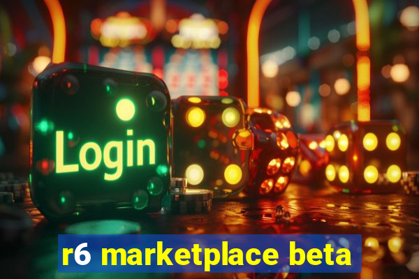 r6 marketplace beta